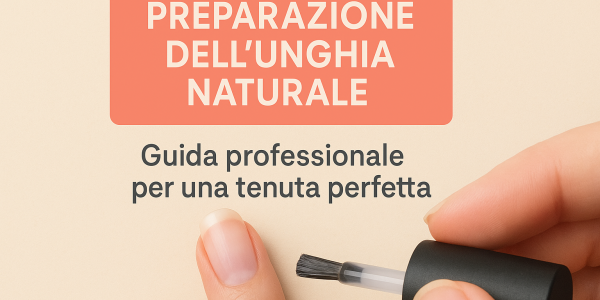 Preparazione dell’unghia naturale: guida professionale per una tenuta perfetta